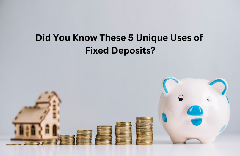 5 uses of fixed deposits you didn't know